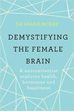 Demystifying The Female Brain: A neuroscientist explores health, hormones and happiness