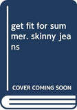 Get Fit For Summer. Skinny Jeans