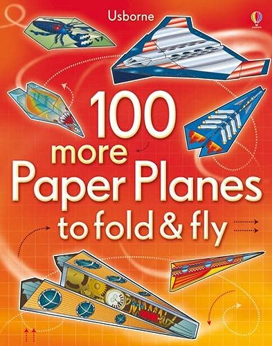 100 More Paper Planes to Fold and Fly (Fold and Fly)