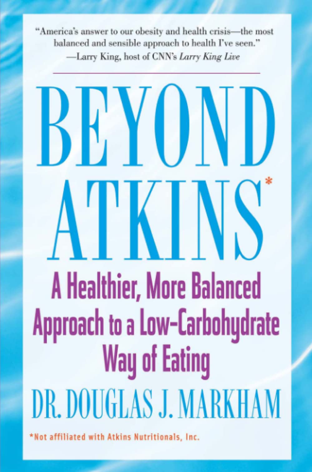 Beyond Atkins - A Healthier, More Balanced Approach to a Low Carbohydrate Way of Eating
