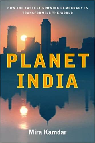 Planet India: How the Fastest Growing Democracy Is Transforming The World