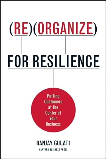 Reorganize for Resilience - Putting Customers at the Center of Your Business