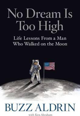 No Dream Is Too High - Life Lessons from a Man Who Walked on the Moon