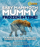 Baby Mammoth Mummy: Frozen in Time: A Prehistoric Animal's Journey