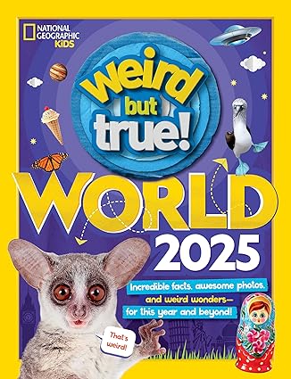 Weird But True World 2025 - Incredible Facts, Awesome Photos, and Weird Wonders--For This Year and Beyond!