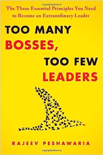 Too Many Bosses, Too Few Leaders - The Three Essential Principles You Need to Become an Extraordinary Leader