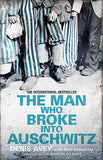 The Man Who Broke into Auschwitz: The Extraordinary True Story