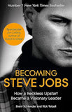 Becoming Steve Jobs - How a Reckless Upstart Became a Visionary Leader