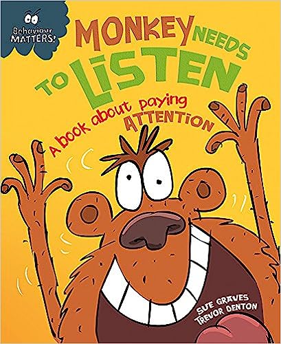 Behaviour Matters: Monkey Needs to Listen - a Book about Paying Attention