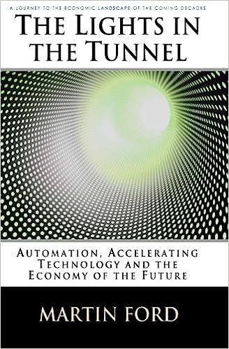 The Lights in the Tunnel - Automation, Accelerating Technology and the Economy of the Future