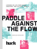 Paddle Against The Flow: Lessons On Life From Doers, Creators, And Cultural Rebels