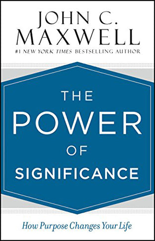 The Power of Significance - How Purpose Changes Your Life