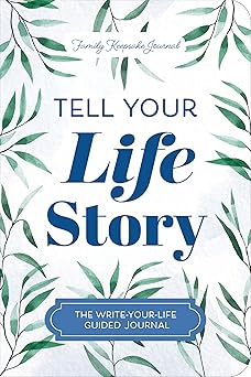 Tell Your Life Story - The Write-Your-Life Guided Journal