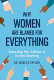 Why Women Are Blamed for Everything - Exploring Victim-Blaming of Women Subjected to Violence and Trauma