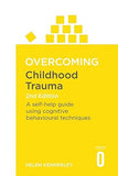 Overcoming Childhood Trauma 2nd Edition - A Self-Help Guide Using Cognitive Behavioral Techniques