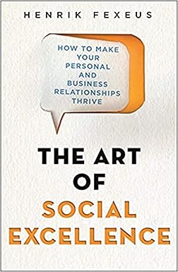 The Art of Social Excellence - How to Make Your Personal and Business Relationships Thrive