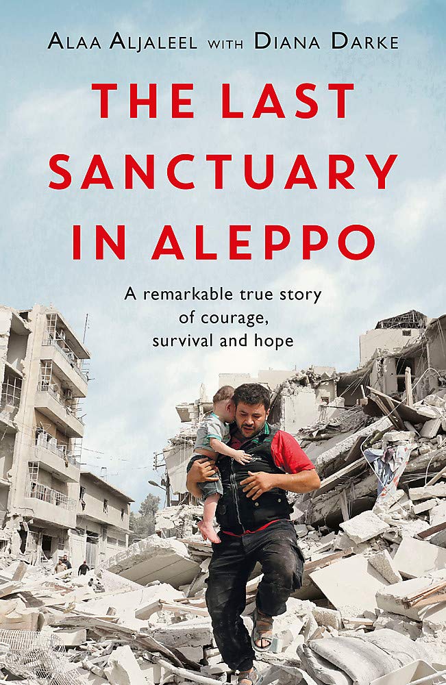 The Last Sanctuary in Aleppo - A remarkable true story of courage, hope and survival
