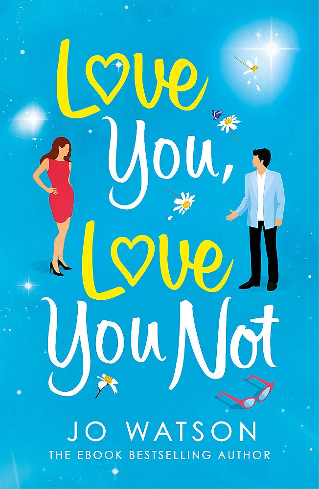 Love You, Love You Not - The Hilarious New Rom-Com from the Author of the Hit Bestseller Love to Hate You