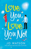 Love You, Love You Not - The Hilarious New Rom-Com from the Author of the Hit Bestseller Love to Hate You