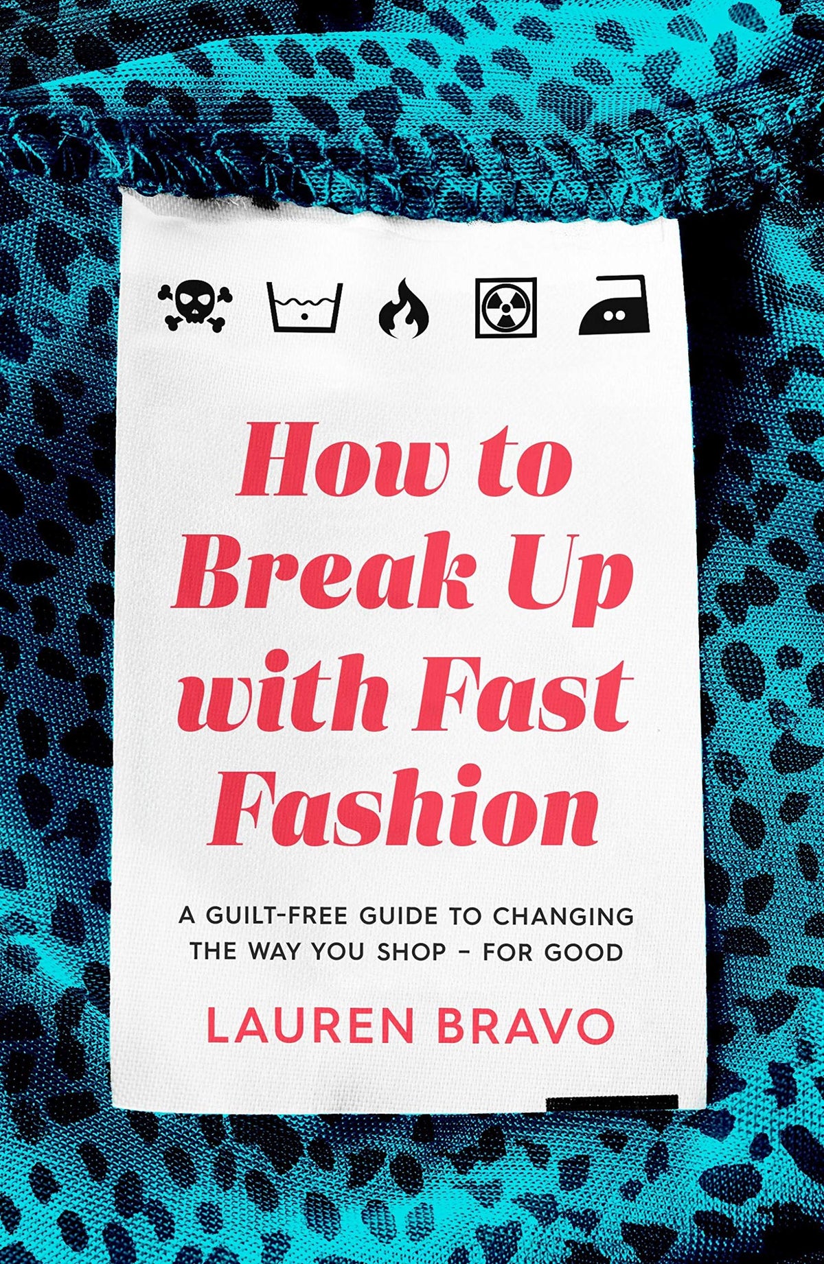 How to Break Up with Fast Fashion - A Guilt-Free Guide to Changing the Way You Shop - for Good