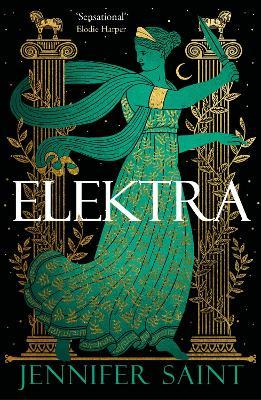 Elektra - The Mesmerising Retelling from the Women at the Heart of the Trojan War