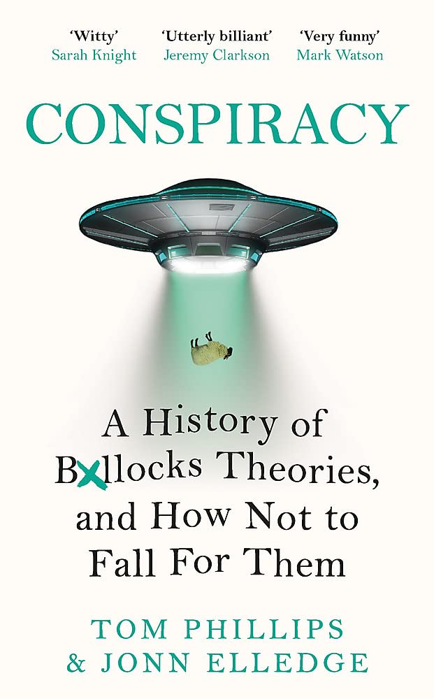 Conspiracy - A History of Boll*cks Theories, and How Not to Fall for Them