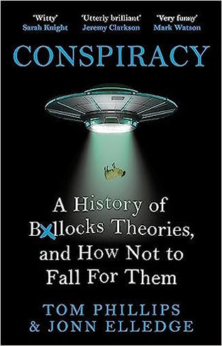 Conspiracy: A History of Boll*cks Theories, and How Not to Fall for Them