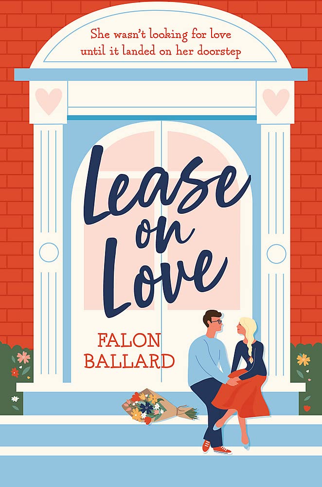 Lease on Love - A Warmly Funny and Delightfully Sharp Opposites-Attract, Roommates-to-lovers Romance
