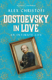 Dostoevsky in Love - An Intimate Life