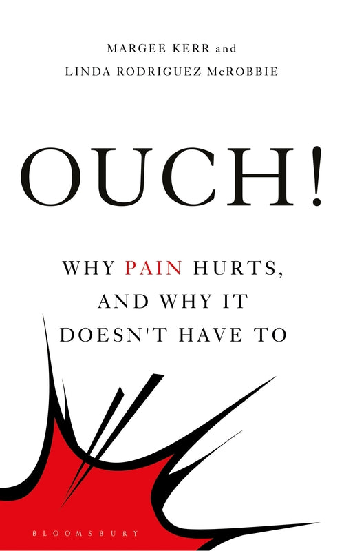 Ouch!: Why Pain Hurts, and Why it Doesn't Have To