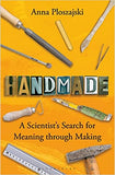 Handmade - A Scientist's Search for Meaning Through Making