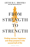 From Strength to Strength: Finding Success, Happiness and Deep Purpose in the Second Half of Life