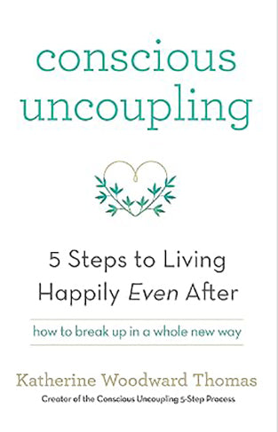 Conscious Uncoupling - 5 Steps to Living Happily Even After