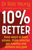 10% Better: Easy ways to beat stress think smarter get healthy and achieve any goal
