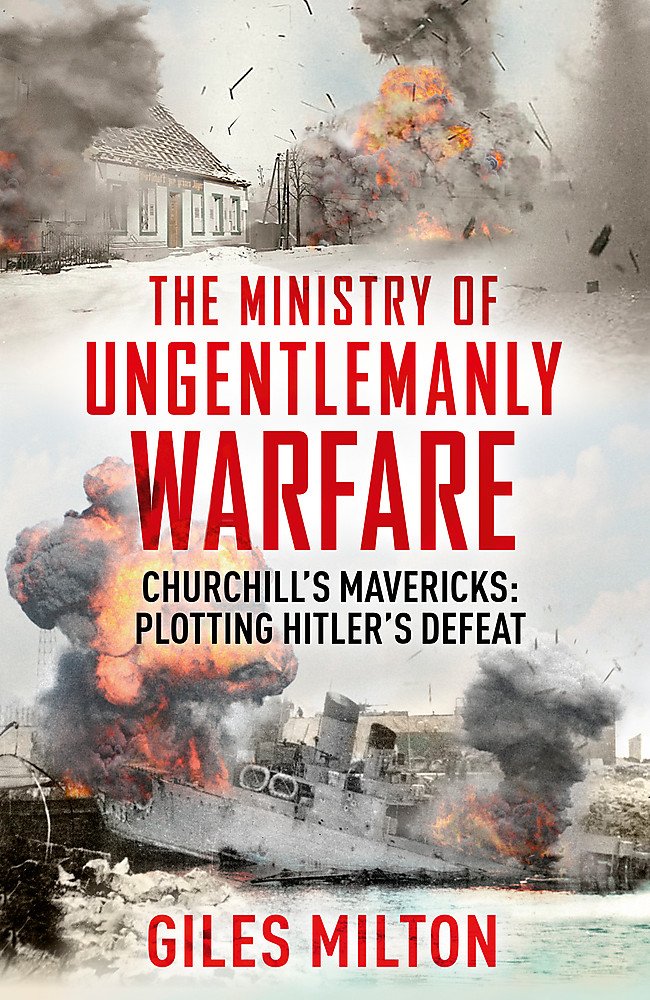 Churchill's Ministry of Ungentlemanly Warfare The Mavericks Who Plotted Hitler's Defeat