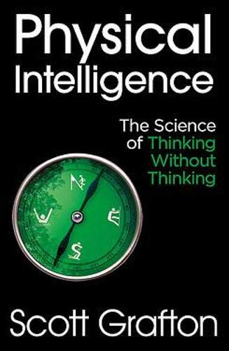 Physical Intelligence - The Science of Thinking Without Thinking