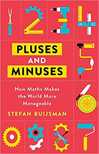 Pluses and Minuses: How Maths Makes Practical Problems Simpler and the World Around Us More Manageable