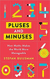 Pluses and Minuses: How Maths Makes Practical Problems Simpler and the World Around Us More Manageable