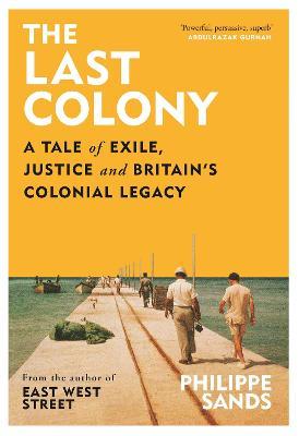 The Last Colony - A Tale of Exile, Justice and Britain's Colonial Legacy