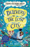 Delivery to the Lost City: A Train to Impossible Places Novel: 3