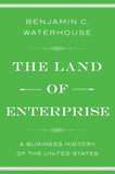 The Land of Enterprise A Business History of the United States