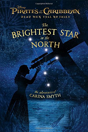 Pirates of the Caribbean: Dead Men Tell No Tales: The Brightest Star in the North: The Adventures of Carina Smyth