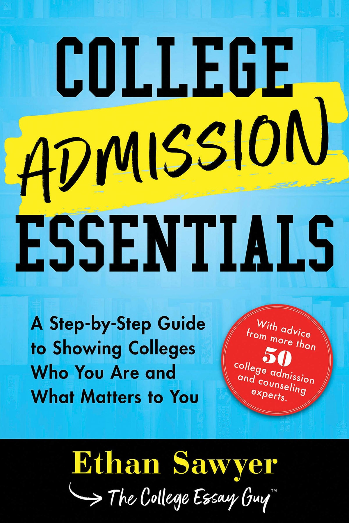 College Admission Essentials - A Practical Toolkit for Showing Colleges Who You Are and What Matters to You
