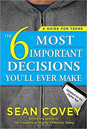 The 6 Most Important Decisions You'll Ever Make: A Guide for Teens: Updated for the Digital Age -