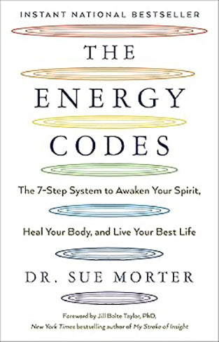 The Energy Codes: The 7-Step System to Awaken Your Spirit, Heal Your Body, and Live Your Best Life