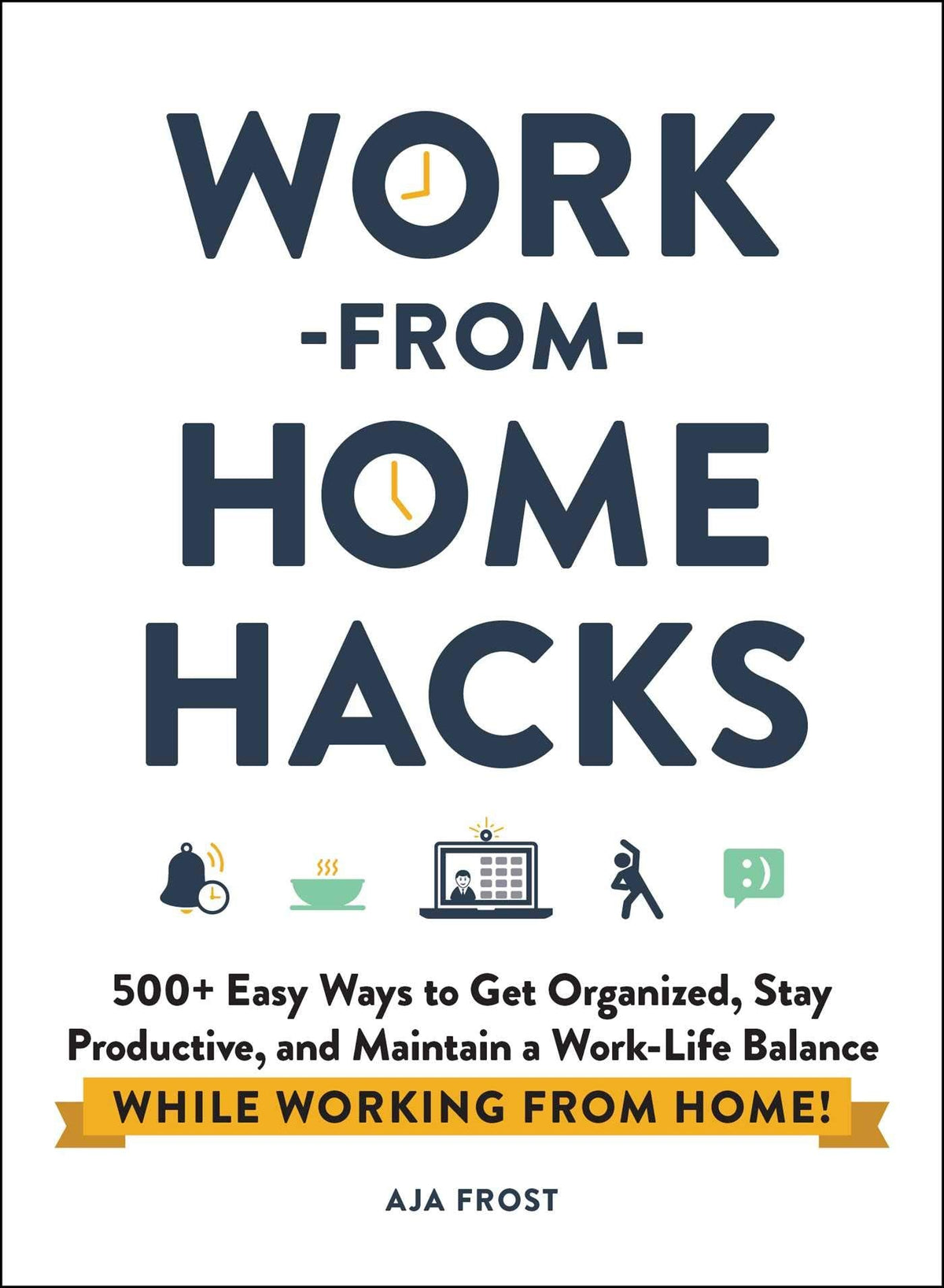 Work-from-Home Hacks - 500+ Easy Ways to Get Organized, Stay Productive, and Maintain a Work-Life Balance While Working from Home!