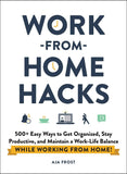 Work-from-Home Hacks - 500+ Easy Ways to Get Organized, Stay Productive, and Maintain a Work-Life Balance While Working from Home!
