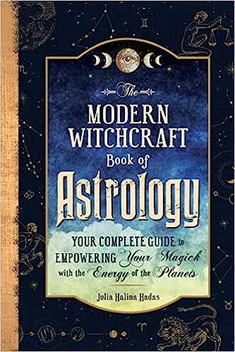 The Modern Witchcraft Book of Astrology - Your Complete Guide to Empowering Your Magick with the Energy of the Planets
