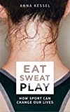 Eat sweat play: how sport can change our lives