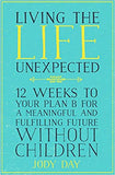 Living the Life Unexpected: 12 Weeks to Your Plan B for a Meaningful and Fulfilling Future Without Children